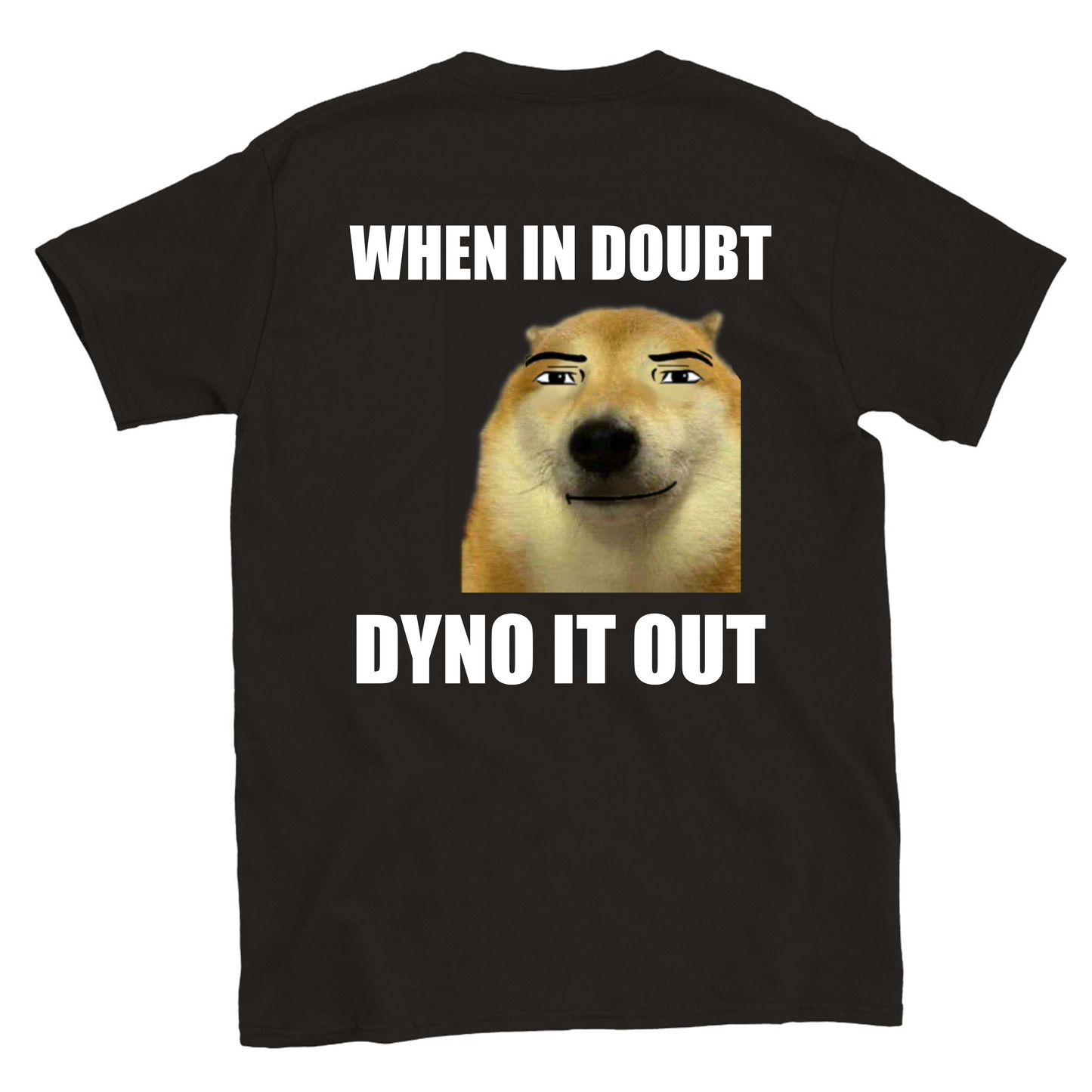 when in doubt dyno it out T-shirt backside